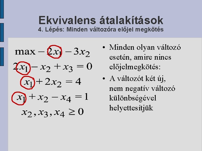 Ekvivalens átalakítások 4. Lépés: Minden változóra előjel megkötés • Minden olyan változó esetén, amire