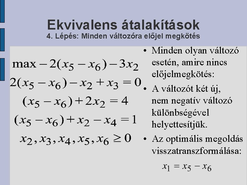 Ekvivalens átalakítások 4. Lépés: Minden változóra előjel megkötés • Minden olyan változó esetén, amire