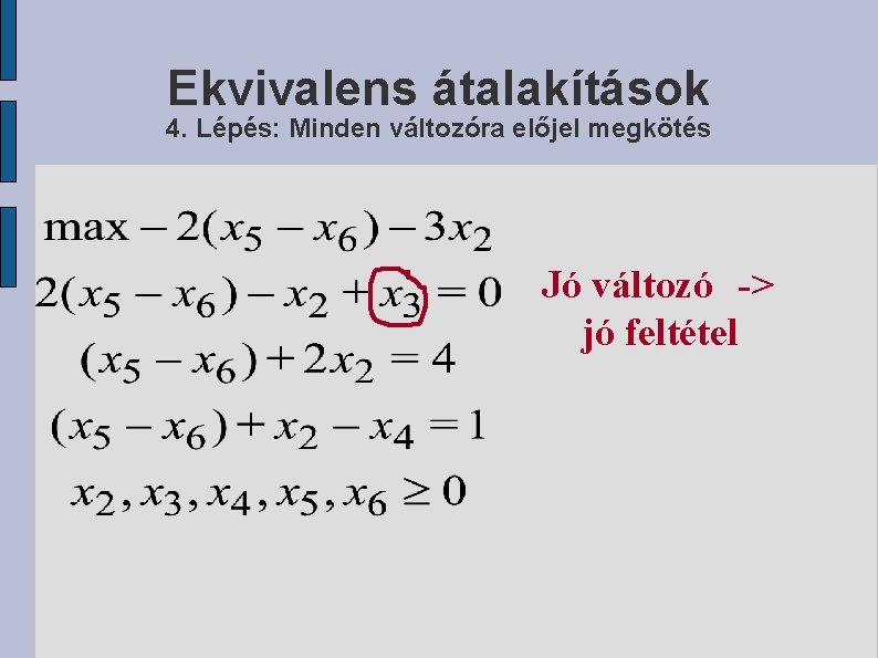 Ekvivalens átalakítások 4. Lépés: Minden változóra előjel megkötés Jó változó -> jó feltétel 