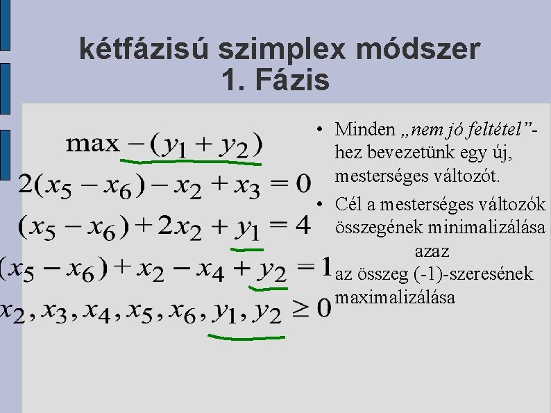 kétfázisú szimplex módszer 1. Fázis • Minden „nem jó feltétel”hez bevezetünk egy új, mesterséges