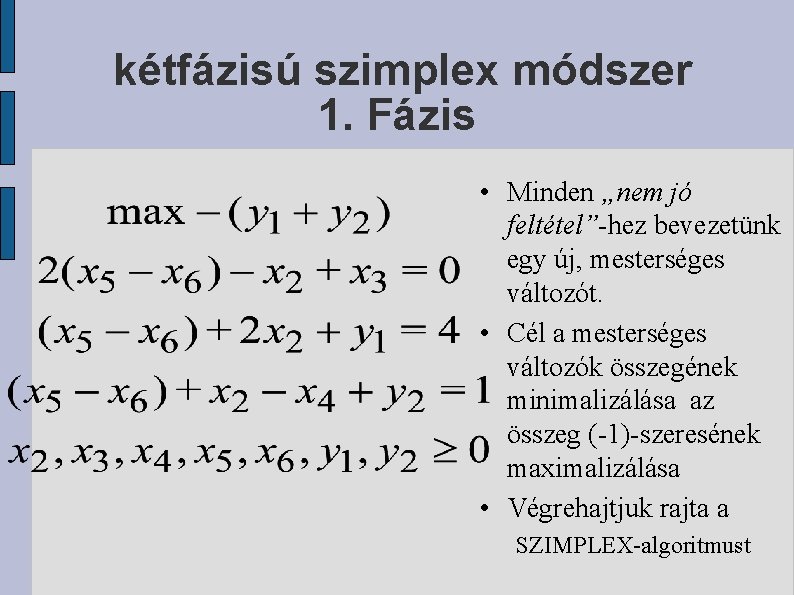 kétfázisú szimplex módszer 1. Fázis • Minden „nem jó feltétel”-hez bevezetünk egy új, mesterséges
