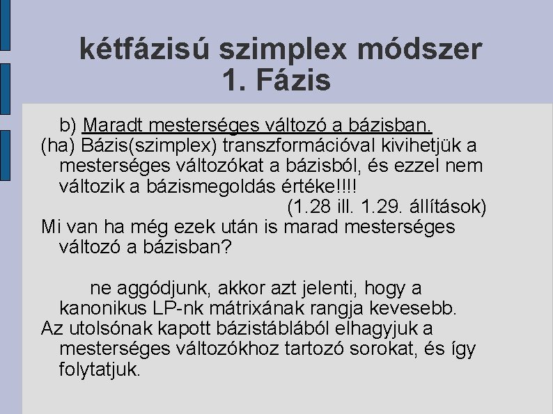 kétfázisú szimplex módszer 1. Fázis b) Maradt mesterséges változó a bázisban. (ha) Bázis(szimplex) transzformációval