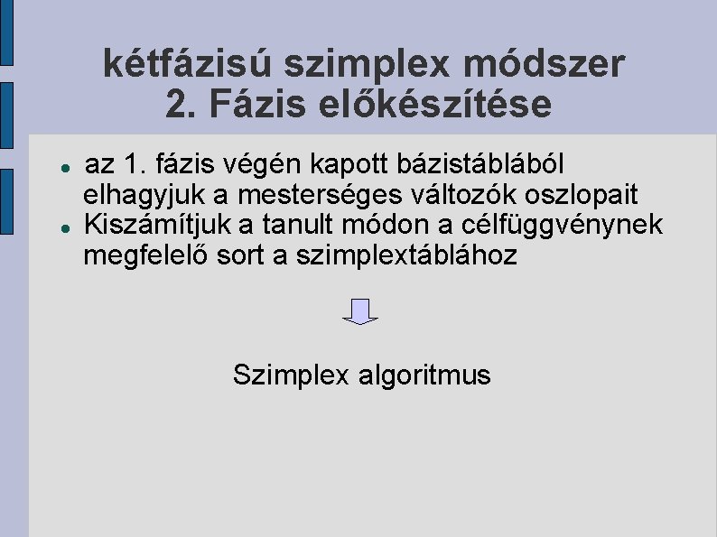 kétfázisú szimplex módszer 2. Fázis előkészítése az 1. fázis végén kapott bázistáblából elhagyjuk a