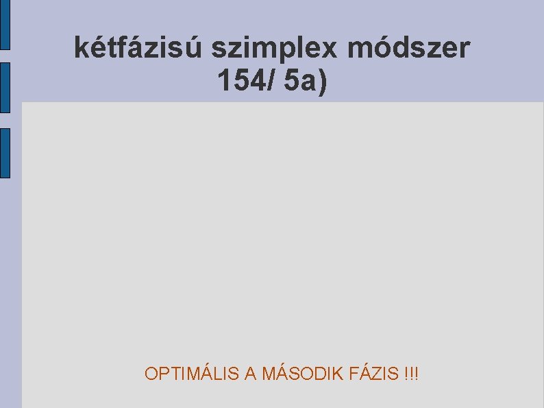 kétfázisú szimplex módszer 154/ 5 a) OPTIMÁLIS A MÁSODIK FÁZIS !!! 