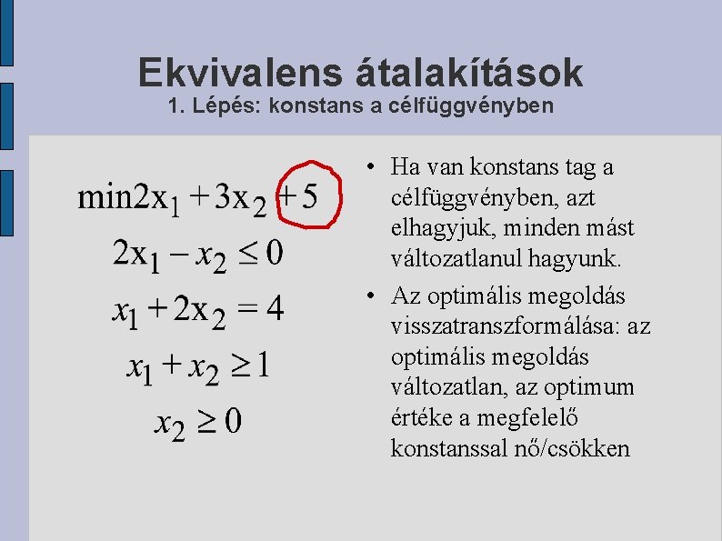 Ekvivalens átalakítások 1. Lépés: konstans a célfüggvényben • Ha van konstans tag a célfüggvényben,