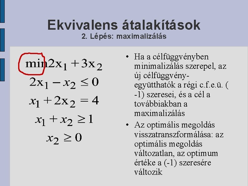 Ekvivalens átalakítások 2. Lépés: maximalizálás • Ha a célfüggvényben minimalizálás szerepel, az új célfüggvényegyütthatók