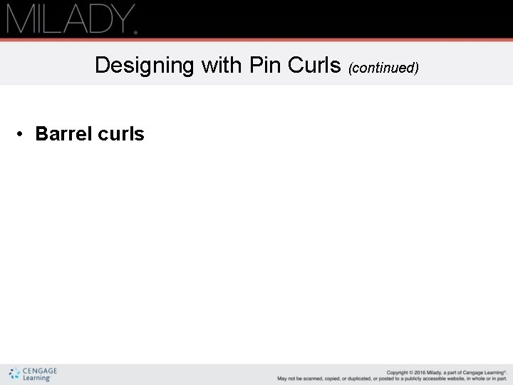 Designing with Pin Curls (continued) • Barrel curls 