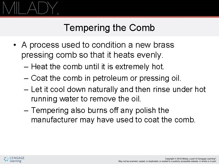 Tempering the Comb • A process used to condition a new brass pressing comb