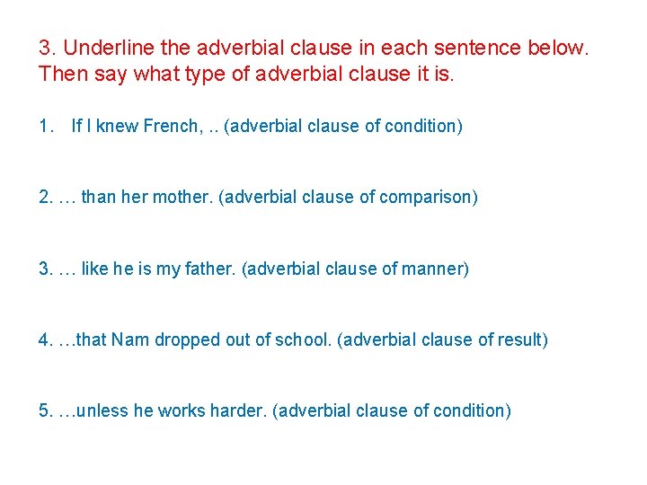 3. Underline the adverbial clause in each sentence below. Then say what type of