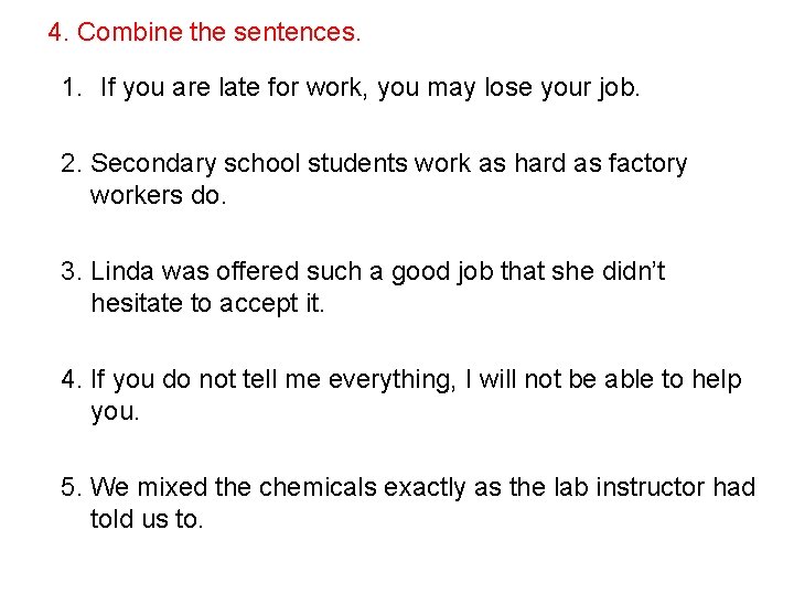 4. Combine the sentences. 1. If you are late for work, you may lose