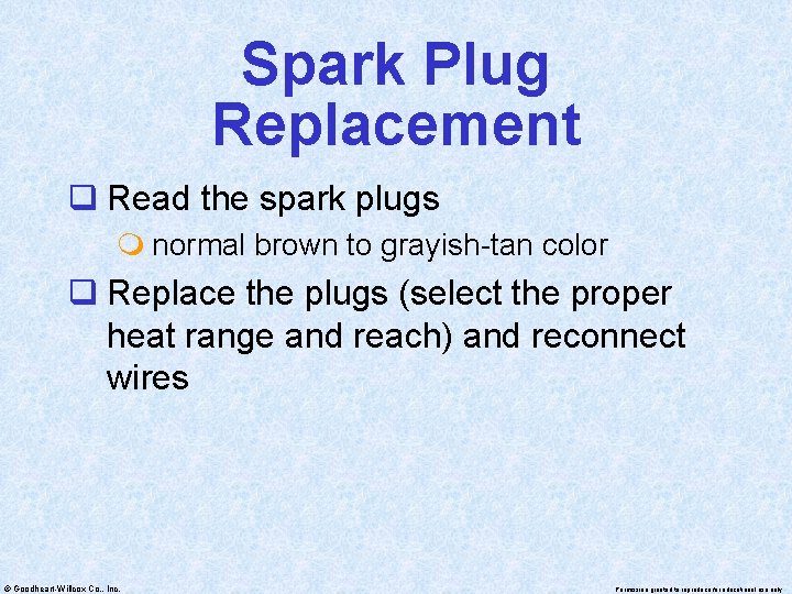 Spark Plug Replacement q Read the spark plugs m normal brown to grayish-tan color