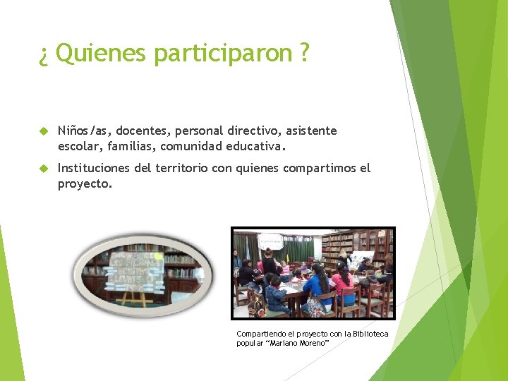 ¿ Quienes participaron ? Niños/as, docentes, personal directivo, asistente escolar, familias, comunidad educativa. Instituciones