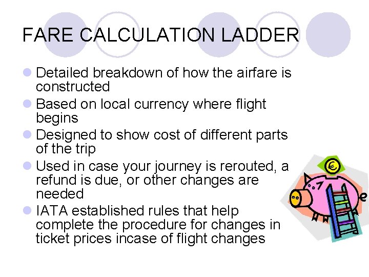FARE CALCULATION LADDER l Detailed breakdown of how the airfare is constructed l Based FARE CALCULATION LADDER l Detailed breakdown of how the airfare is constructed l Based