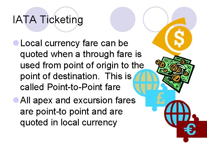 IATA Ticketing l Local currency fare can be quoted when a through fare is IATA Ticketing l Local currency fare can be quoted when a through fare is