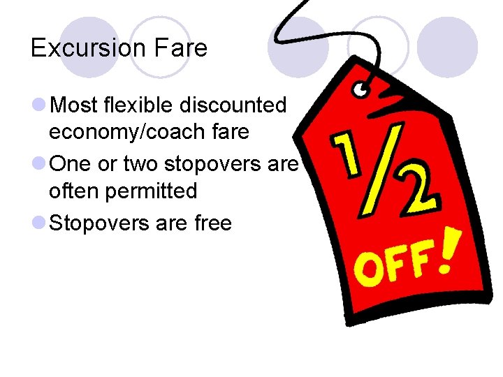 Excursion Fare l Most flexible discounted economy/coach fare l One or two stopovers are Excursion Fare l Most flexible discounted economy/coach fare l One or two stopovers are
