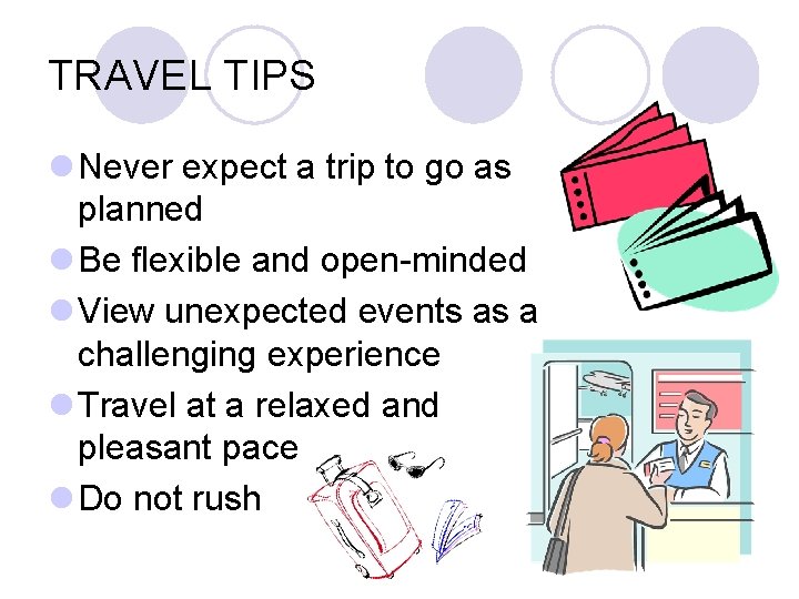 TRAVEL TIPS l Never expect a trip to go as planned l Be flexible TRAVEL TIPS l Never expect a trip to go as planned l Be flexible