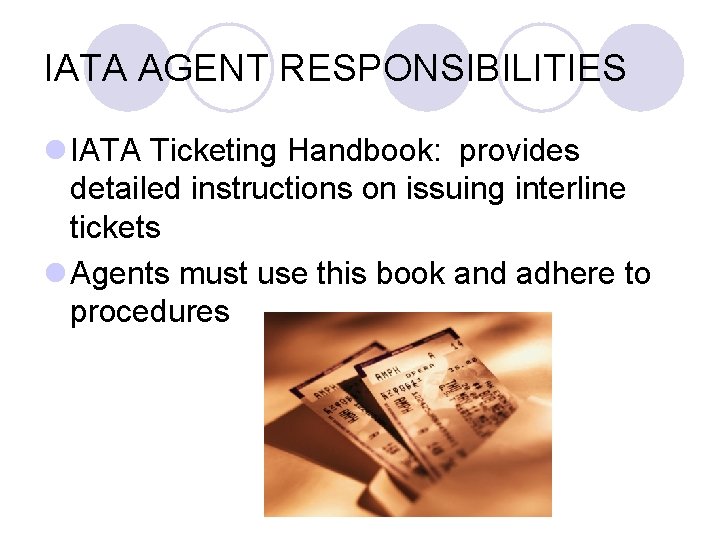 IATA AGENT RESPONSIBILITIES l IATA Ticketing Handbook: provides detailed instructions on issuing interline tickets IATA AGENT RESPONSIBILITIES l IATA Ticketing Handbook: provides detailed instructions on issuing interline tickets
