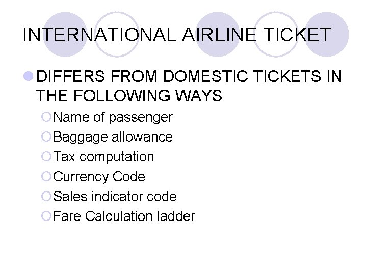 INTERNATIONAL AIRLINE TICKET l DIFFERS FROM DOMESTIC TICKETS IN THE FOLLOWING WAYS ¡Name of INTERNATIONAL AIRLINE TICKET l DIFFERS FROM DOMESTIC TICKETS IN THE FOLLOWING WAYS ¡Name of