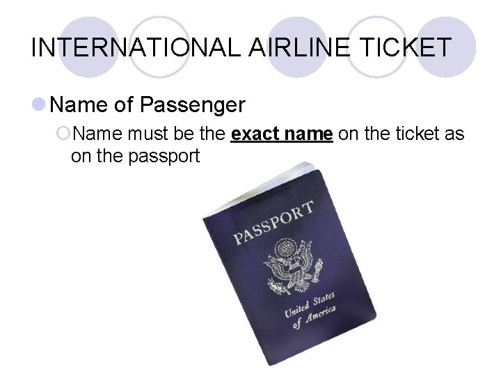 INTERNATIONAL AIRLINE TICKET l Name of Passenger ¡Name must be the exact name on INTERNATIONAL AIRLINE TICKET l Name of Passenger ¡Name must be the exact name on