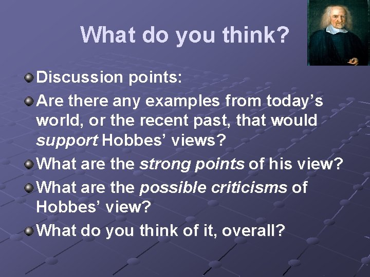 What do you think? Discussion points: Are there any examples from today’s world, or