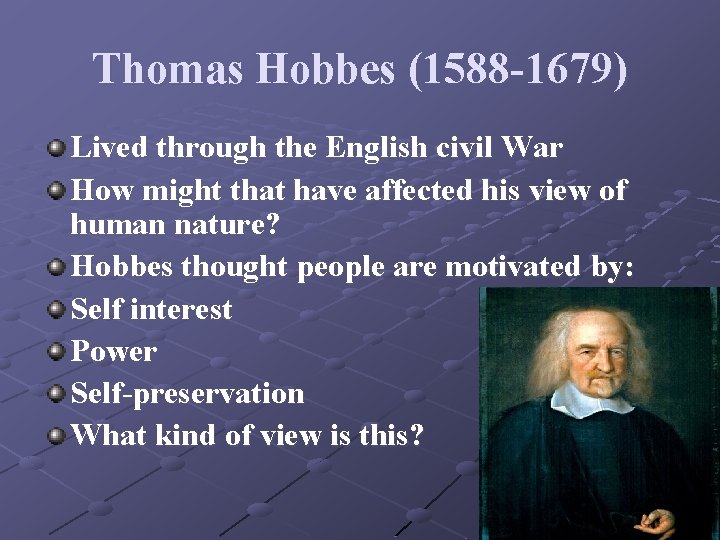 Thomas Hobbes (1588 -1679) Lived through the English civil War How might that have