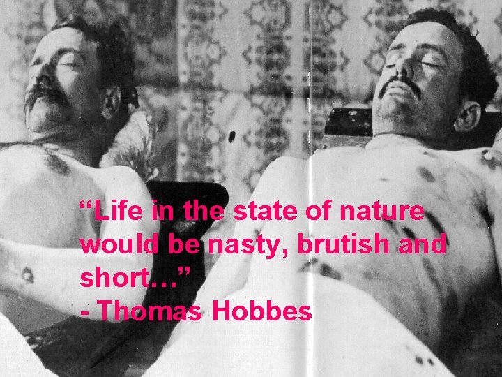 “Life in the state of nature would be nasty, brutish and short…” - Thomas