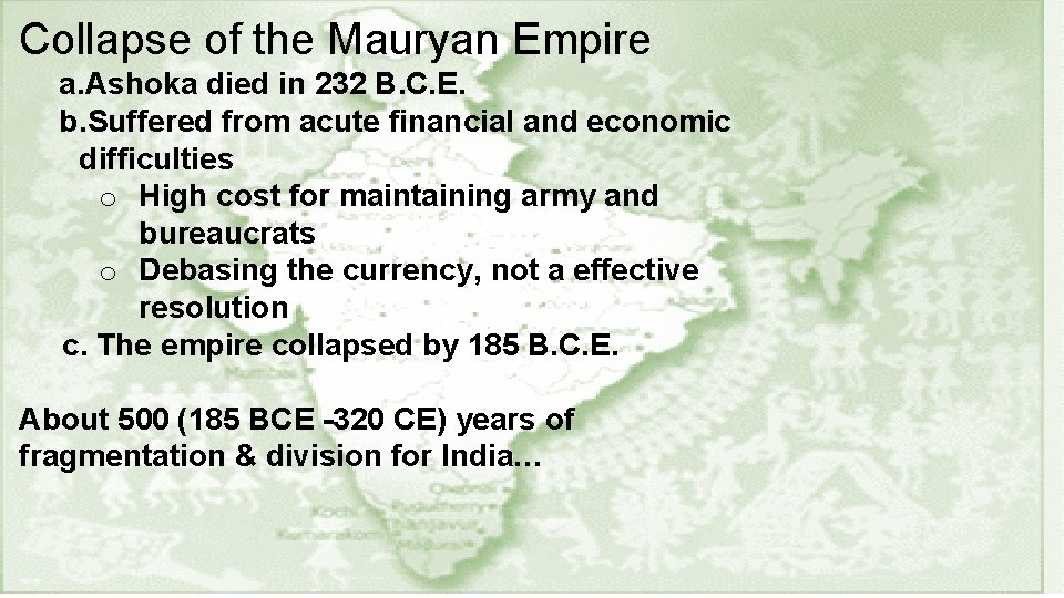 Collapse of the Mauryan Empire a. Ashoka died in 232 B. C. E. b.