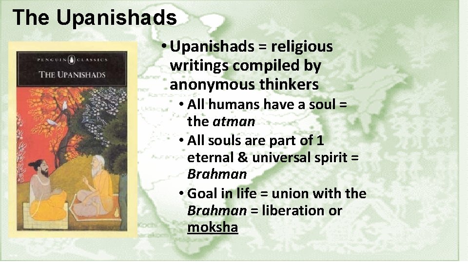 The Upanishads • Upanishads = religious writings compiled by anonymous thinkers • All humans