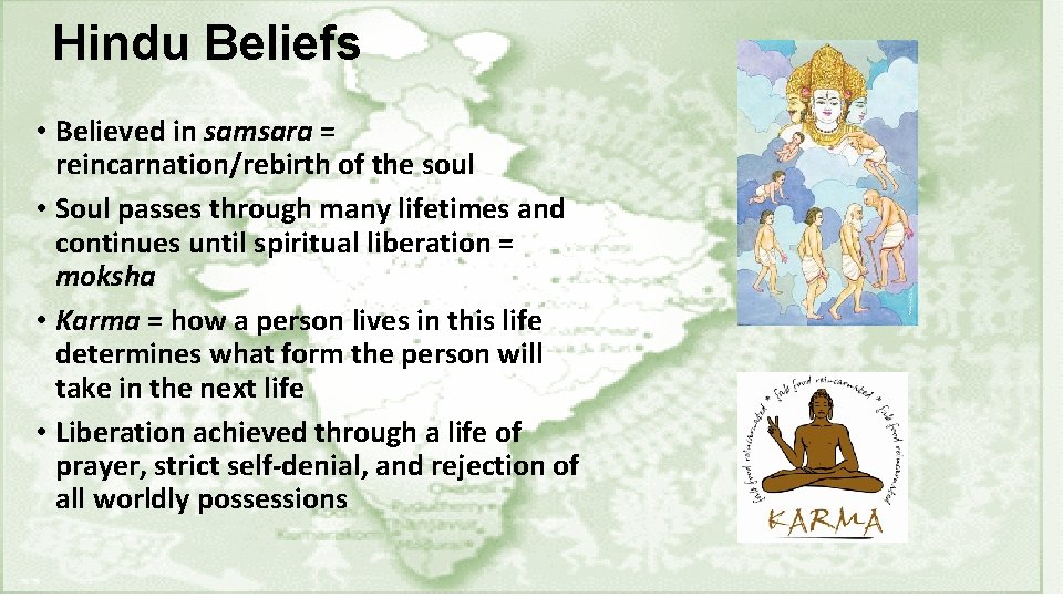 Hindu Beliefs • Believed in samsara = reincarnation/rebirth of the soul • Soul passes