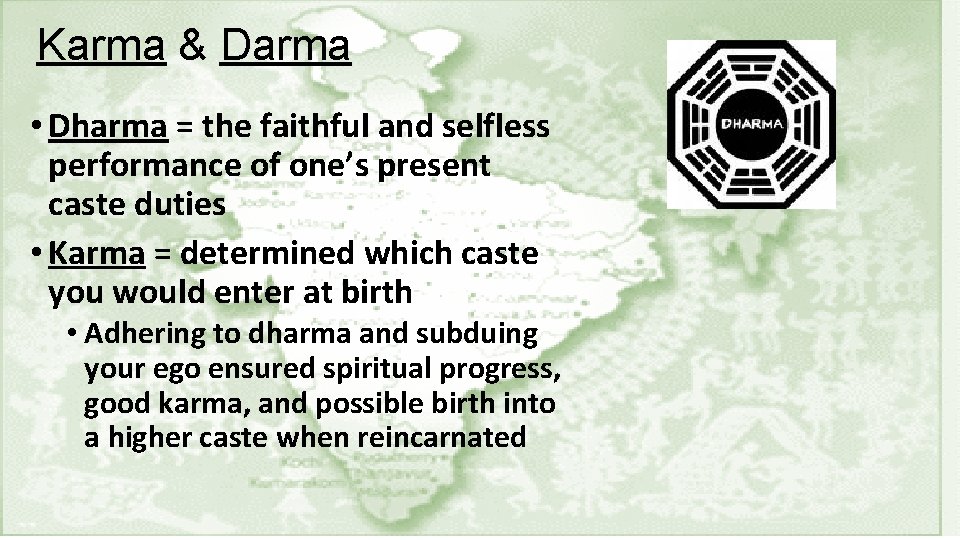 Karma & Darma • Dharma = the faithful and selfless performance of one’s present