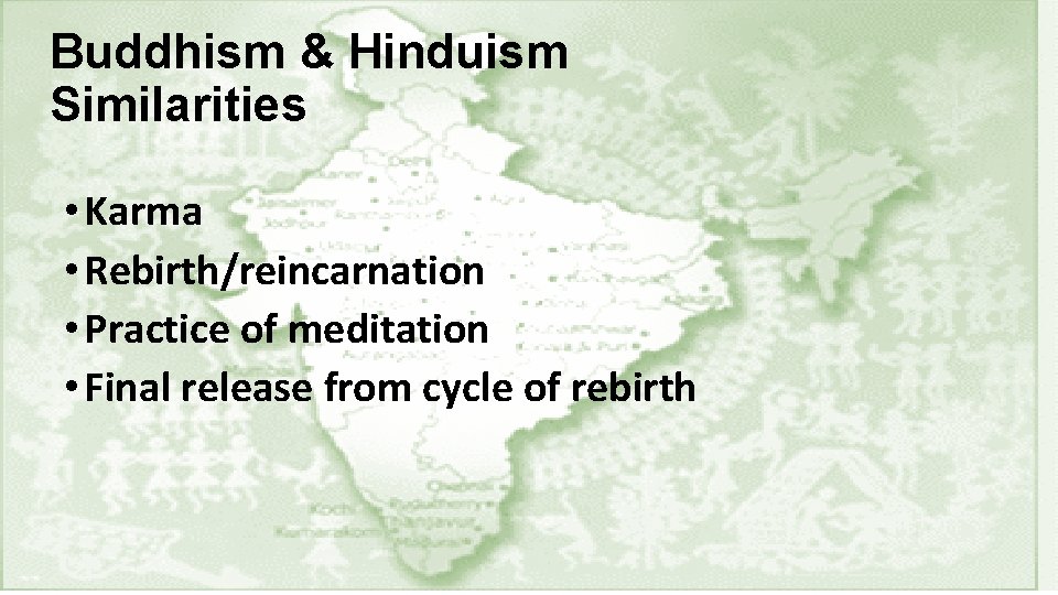 Buddhism & Hinduism Similarities • Karma • Rebirth/reincarnation • Practice of meditation • Final