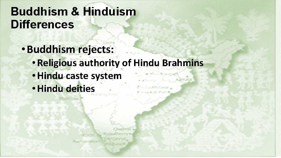 Buddhism & Hinduism Differences • Buddhism rejects: • Religious authority of Hindu Brahmins •