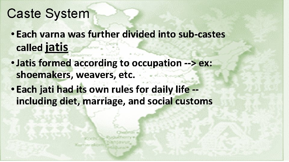 Caste System • Each varna was further divided into sub-castes called jatis • Jatis