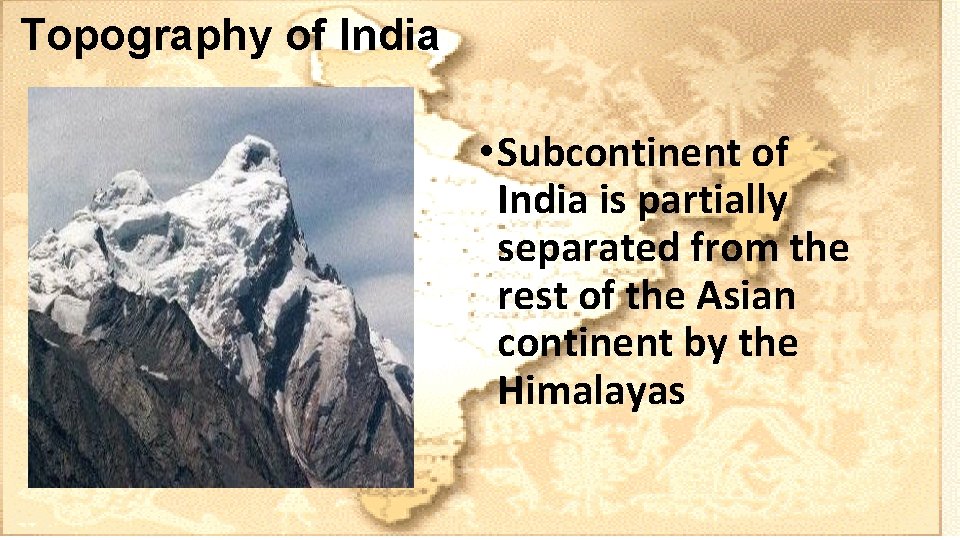 Topography of India • Subcontinent of India is partially separated from the rest of