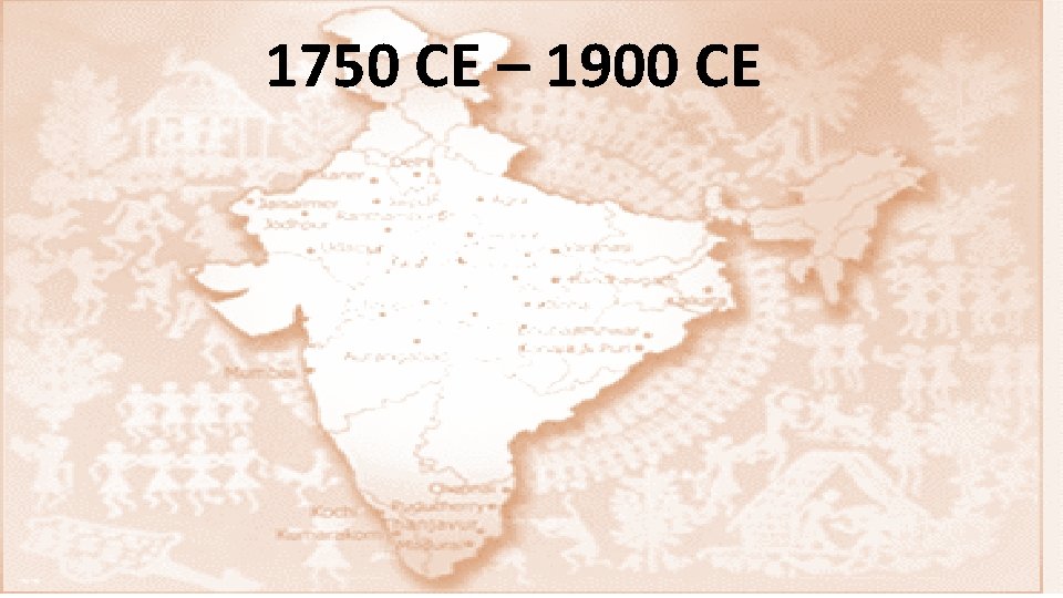 1750 CE – 1900 CE 