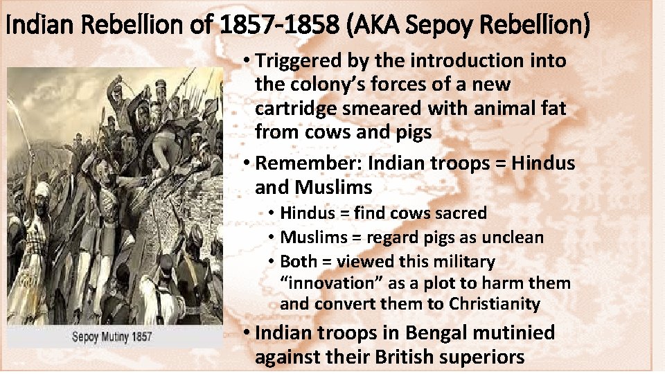 Indian Rebellion of 1857 -1858 (AKA Sepoy Rebellion) • Triggered by the introduction into