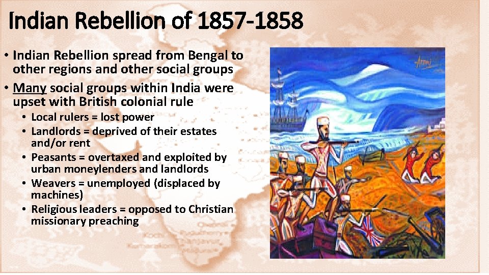 Indian Rebellion of 1857 -1858 • Indian Rebellion spread from Bengal to other regions