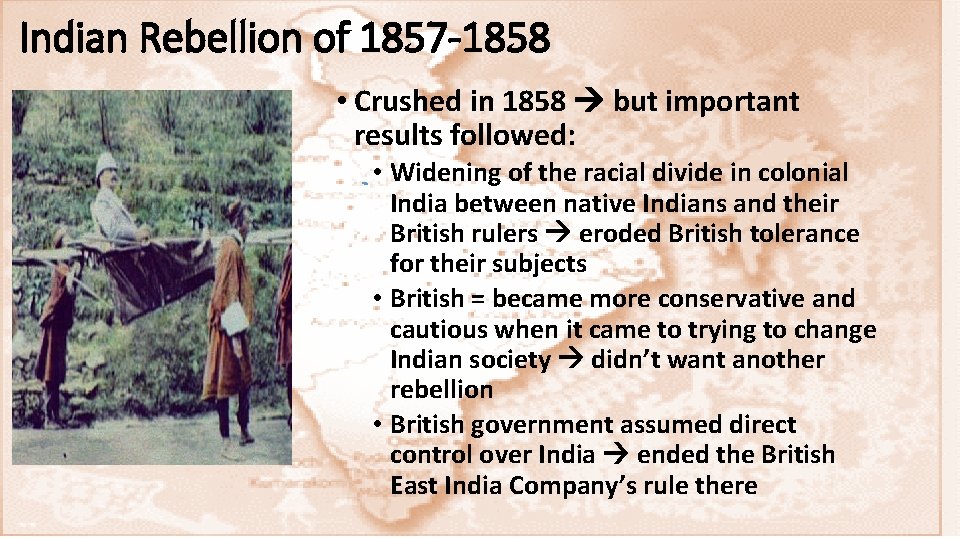 Indian Rebellion of 1857 -1858 • Crushed in 1858 but important results followed: •