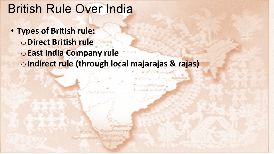 British Rule Over India • Types of British rule: o Direct British rule o