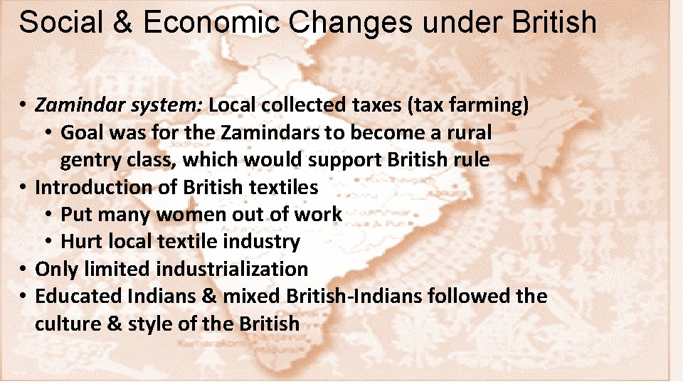 Social & Economic Changes under British • Zamindar system: Local collected taxes (tax farming)