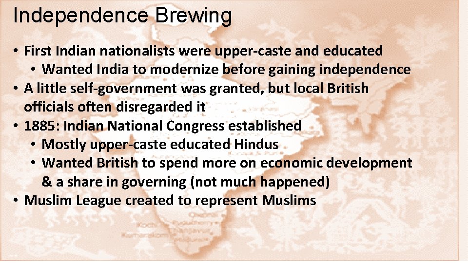 Independence Brewing • First Indian nationalists were upper-caste and educated • Wanted India to