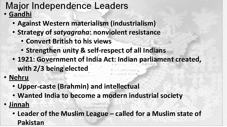 Major Independence Leaders • Gandhi • Against Western materialism (industrialism) • Strategy of satyagraha: