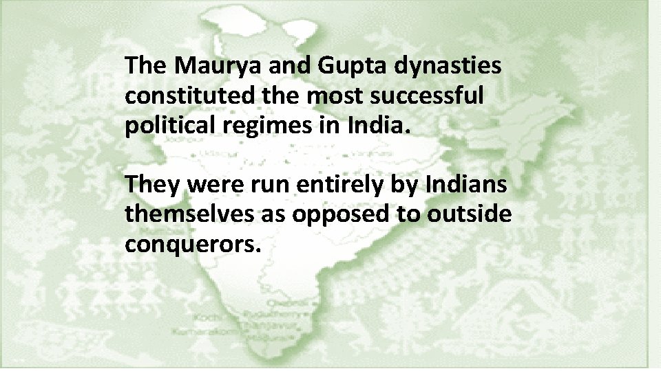 The Maurya and Gupta dynasties constituted the most successful political regimes in India. They