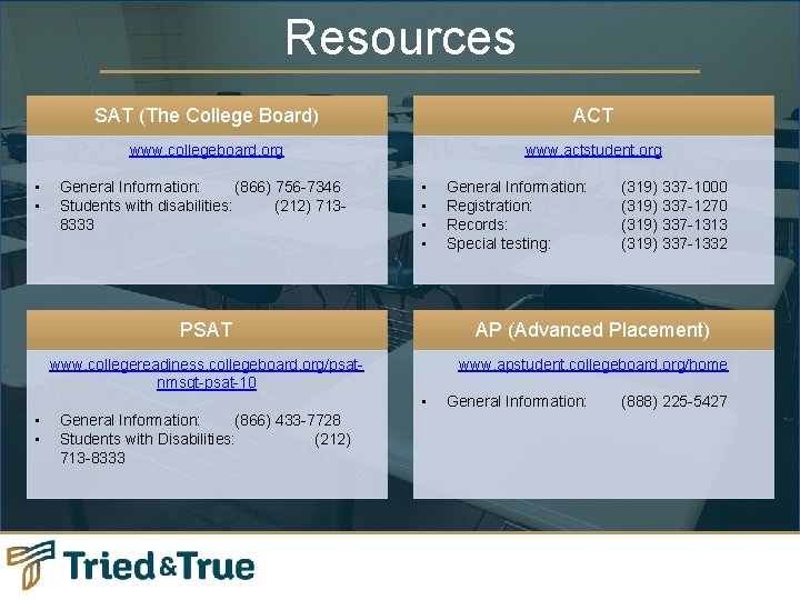 Resources • • SAT (The College Board) ACT www. collegeboard. org www. actstudent. org