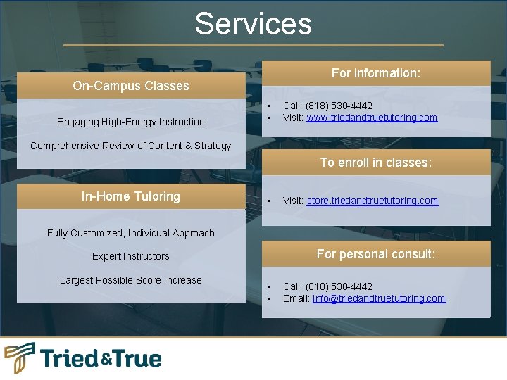 Services For information: On-Campus Classes Engaging High-Energy Instruction • • Call: (818) 530 -4442