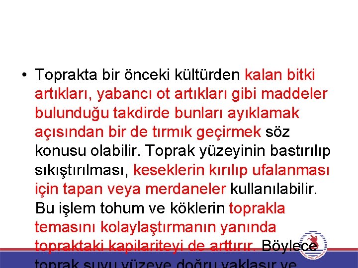  • Toprakta bir önceki kültürden kalan bitki artıkları, yabancı ot artıkları gibi maddeler