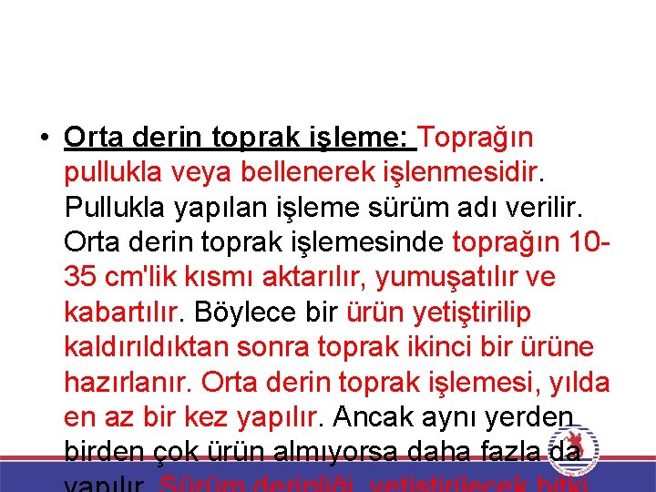  • Orta derin toprak işleme: Toprağın pullukla veya bellenerek işlenmesidir. Pullukla yapılan işleme