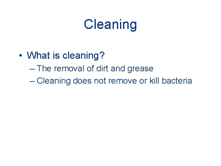 Cleaning • What is cleaning? – The removal of dirt and grease – Cleaning