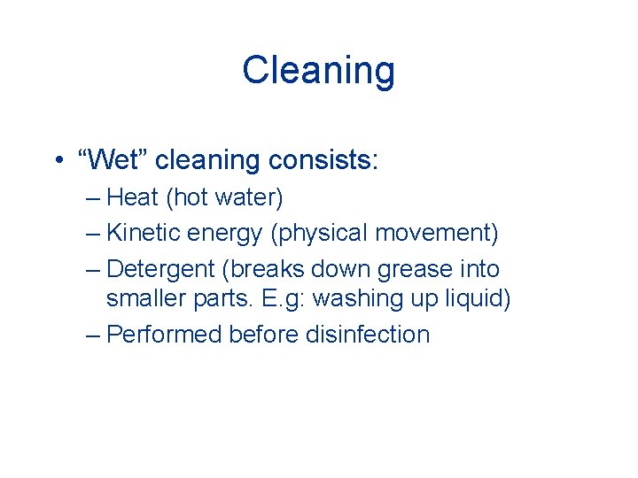 Cleaning • “Wet” cleaning consists: – Heat (hot water) – Kinetic energy (physical movement)