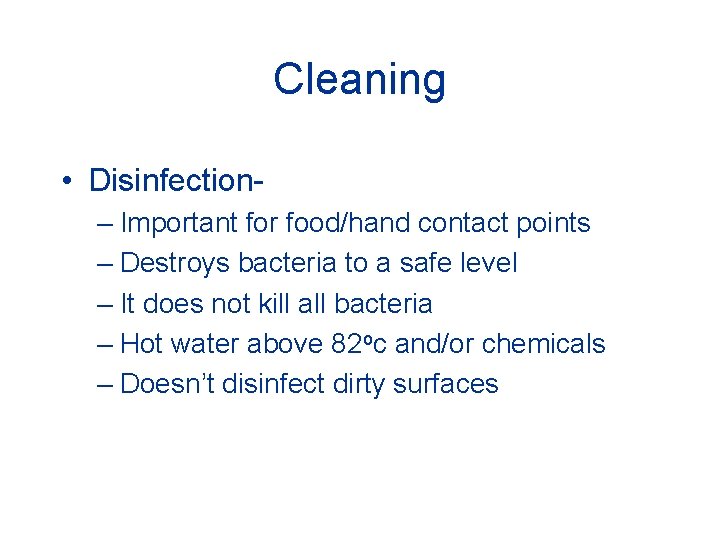 Cleaning • Disinfection– Important for food/hand contact points – Destroys bacteria to a safe